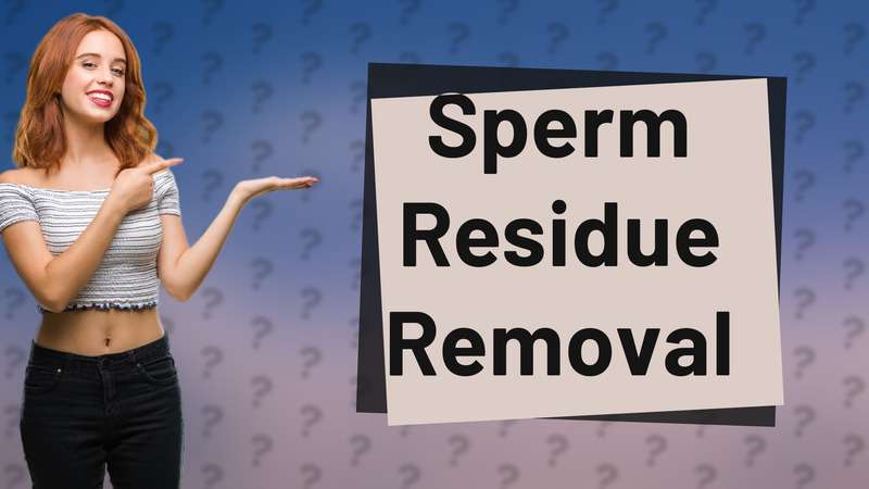 Sperm Residue Removal