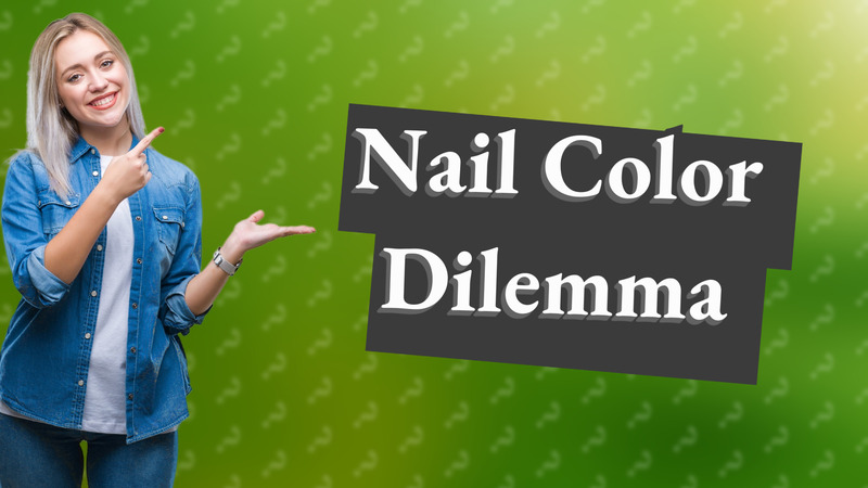 Nail Color Dilemma
