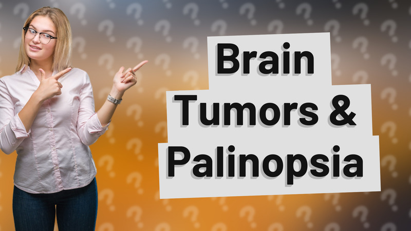 Brain Tumors & Palinopsia