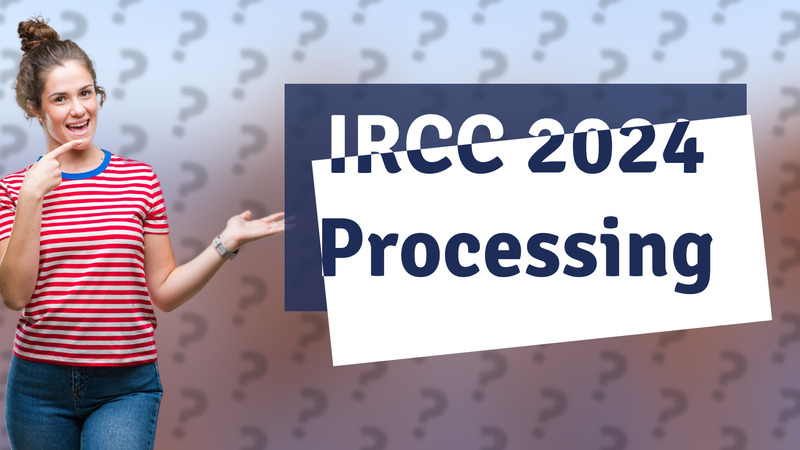IRCC 2024 Processing