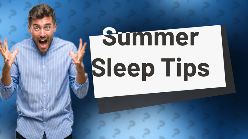Summer Sleep Tips
