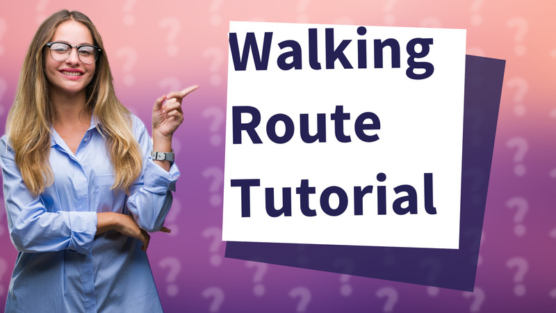 Walking Route Tutorial