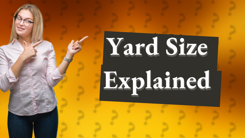 Yard Size Explained