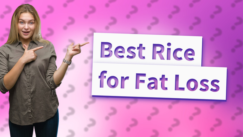 Best Rice for Fat Loss