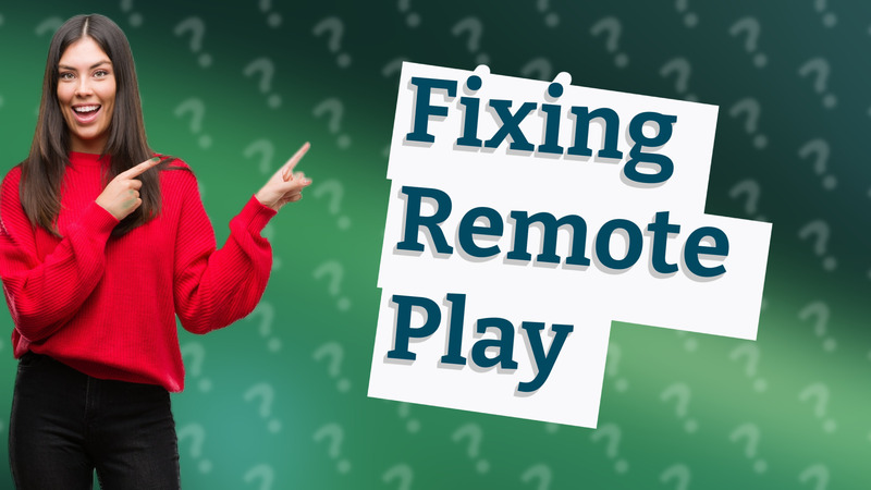 Fixing Remote Play