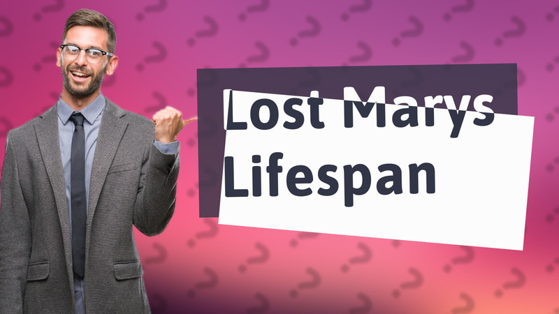 Lost Marys Lifespan