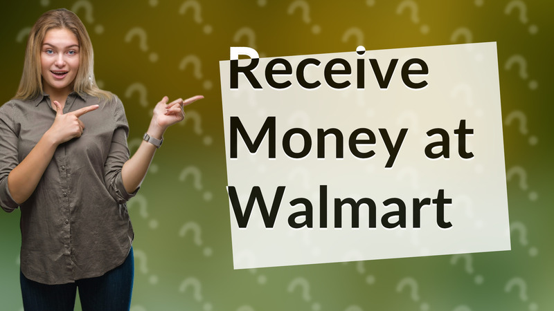 Receive Money at Walmart