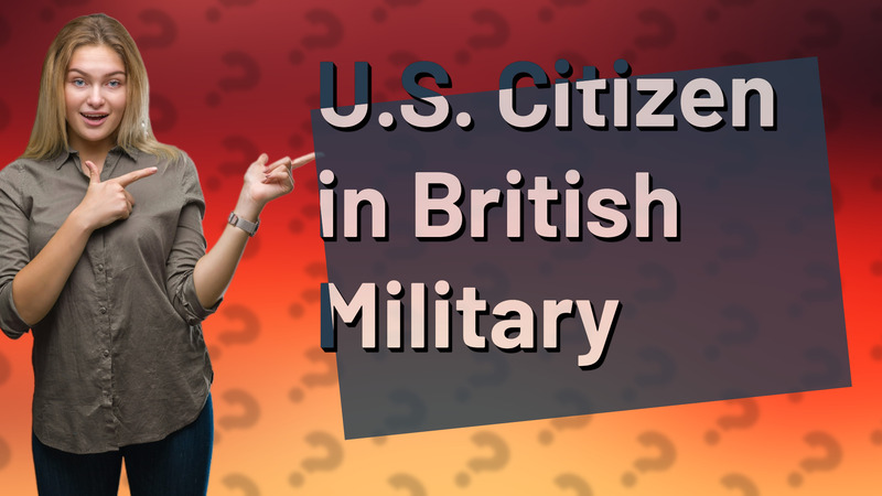 U.S. Citizen in British Military