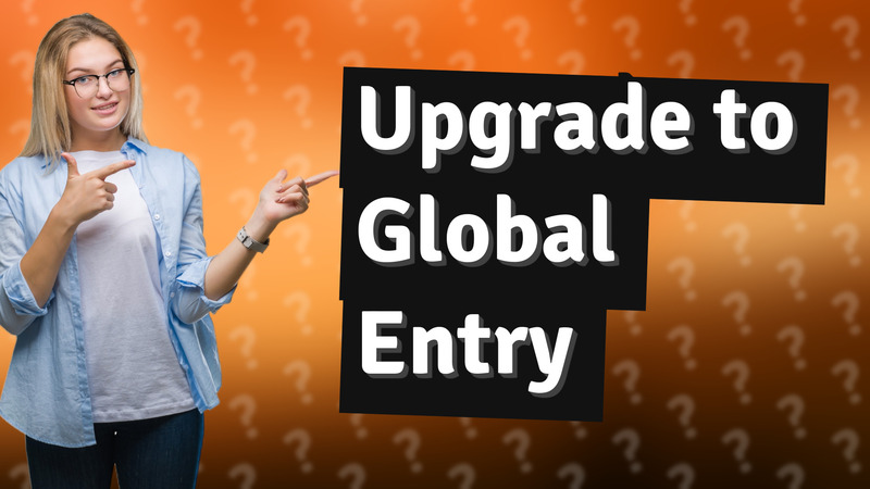 Upgrade to Global Entry