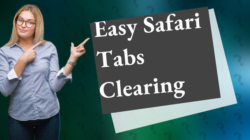 Easy Safari Tabs Clearing