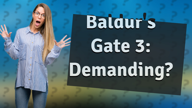 Baldur's Gate 3: Demanding?