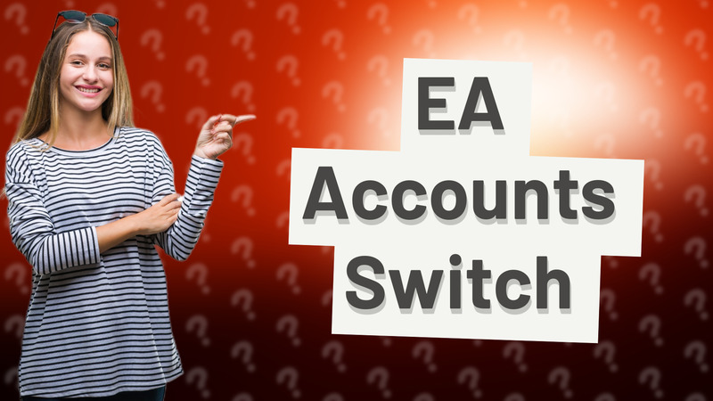 EA Accounts Switch