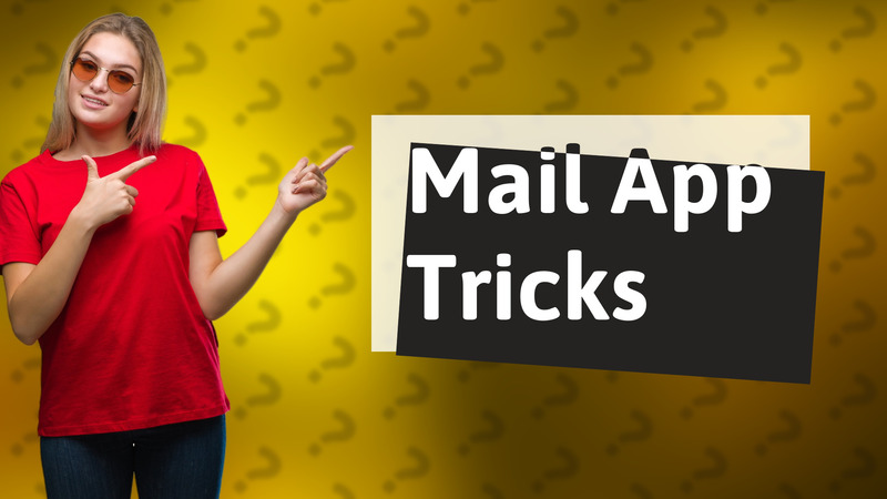 Mail App Tricks