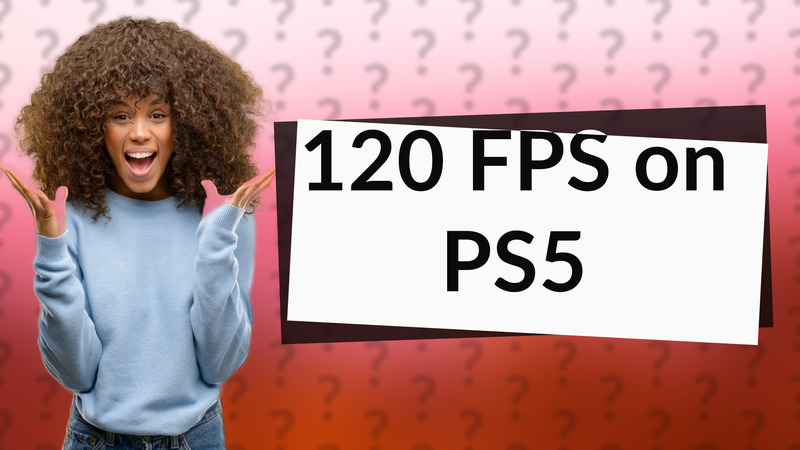 120 FPS on PS5