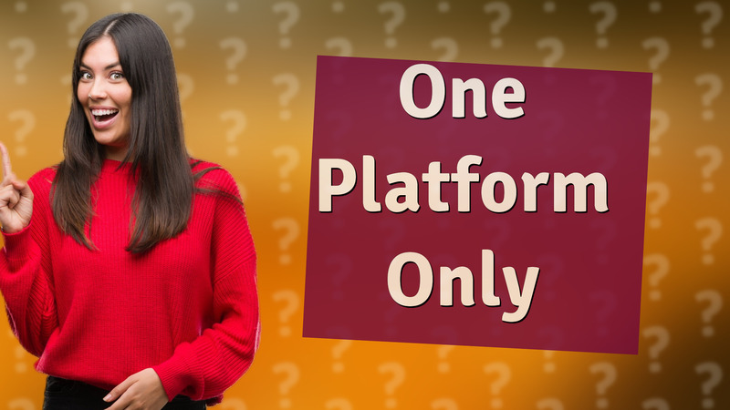 One Platform Only