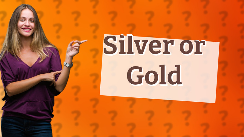 Silver or Gold