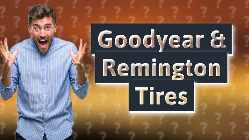 Goodyear & Remington Tires