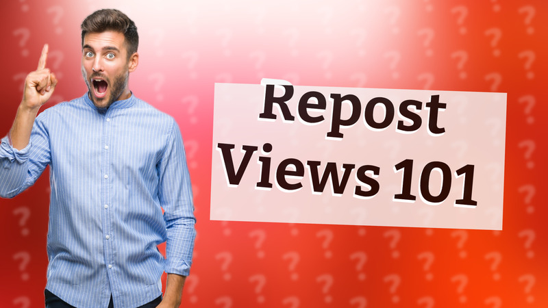 Repost Views 101