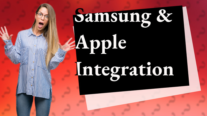 Samsung & Apple Integration