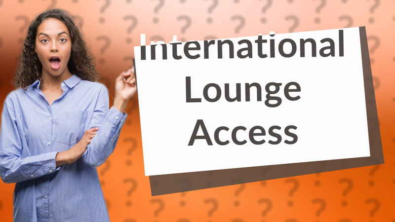 International Lounge Access