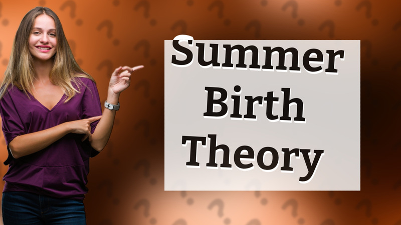 Summer Birth Theory