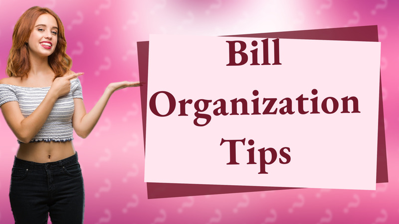 Bill Organization Tips