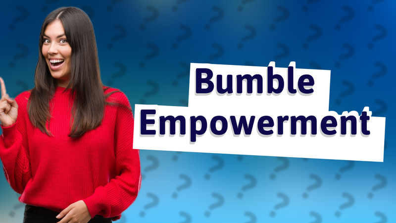 Bumble Empowerment