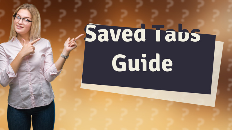 Saved Tabs Guide