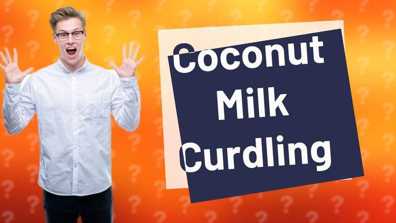 Coconut Milk Curdling