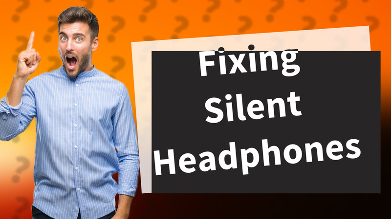 Fixing Silent Headphones