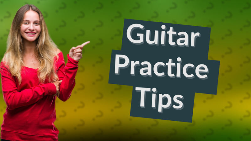 Guitar Practice Tips