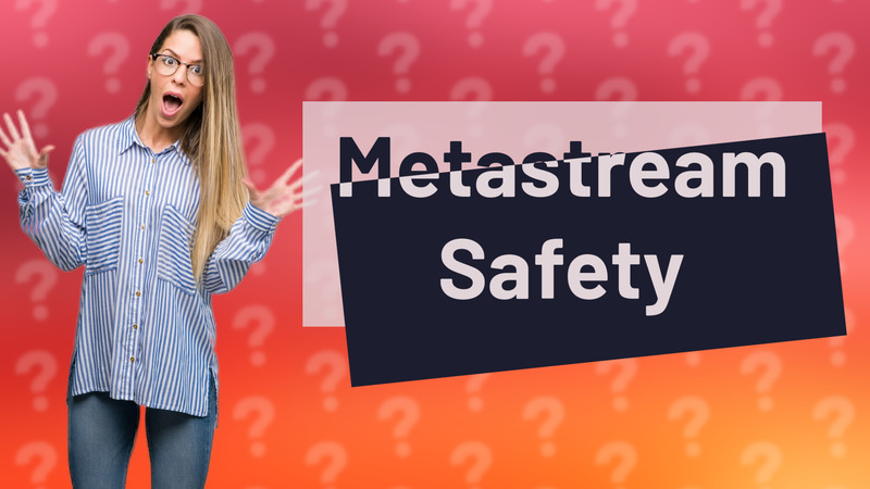 Metastream Safety