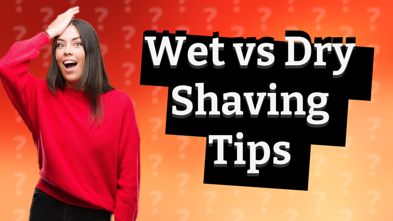 Wet vs Dry Shaving Tips