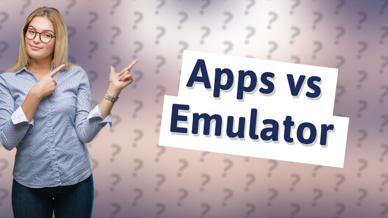 Apps vs Emulator