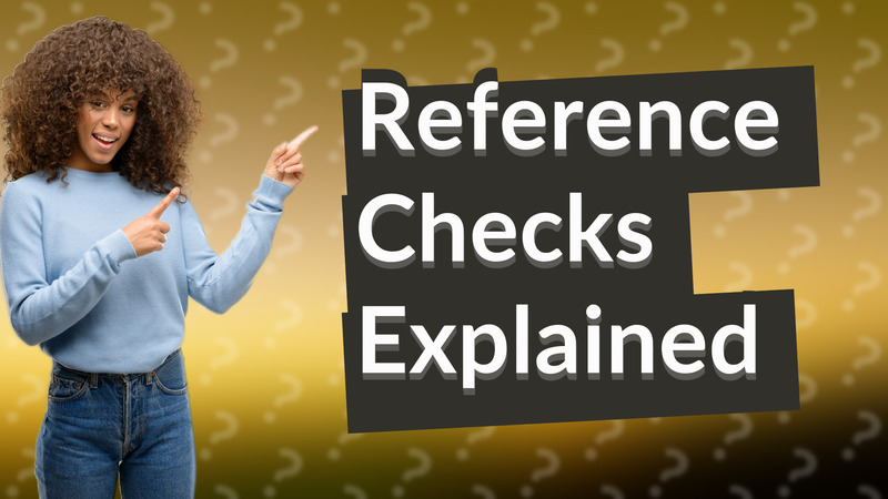 Reference Checks Explained