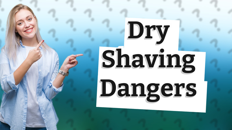 Dry Shaving Dangers