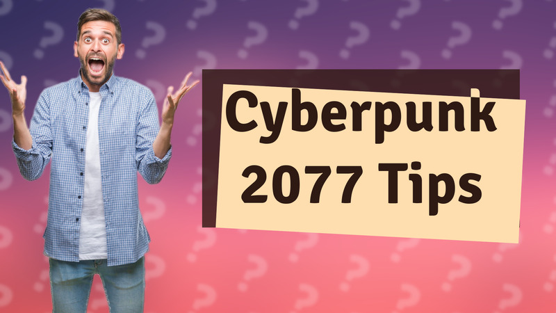 Cyberpunk 2077 Tips