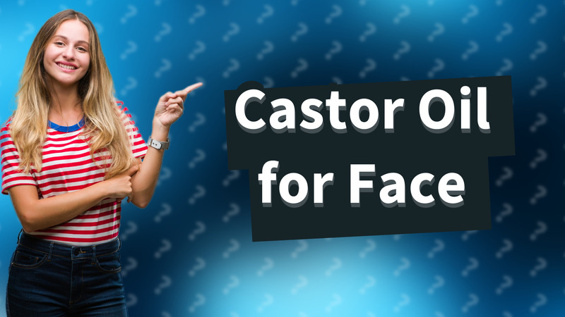 Castor Oil for Face