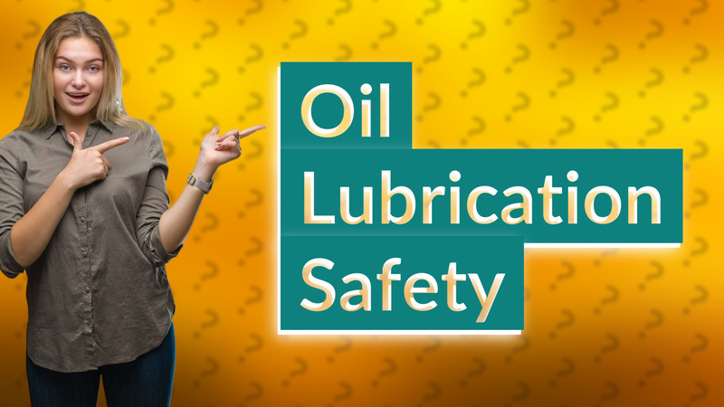 Oil Lubrication Safety