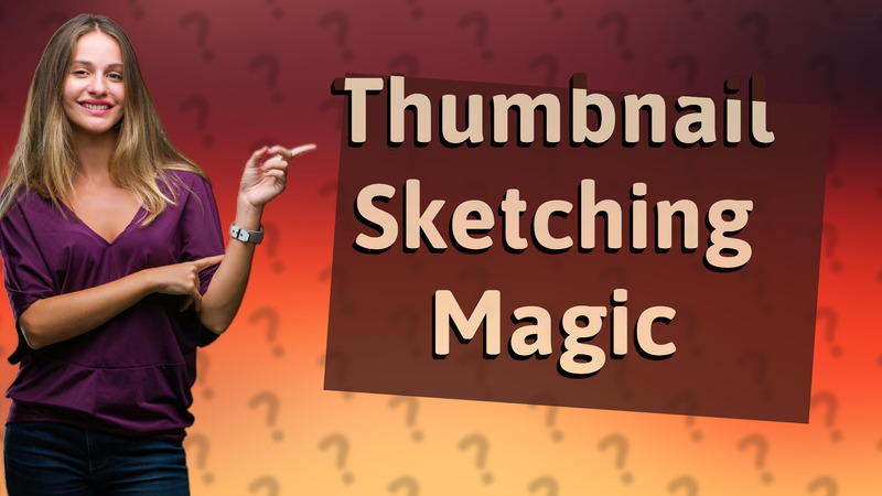 Thumbnail Sketching Magic