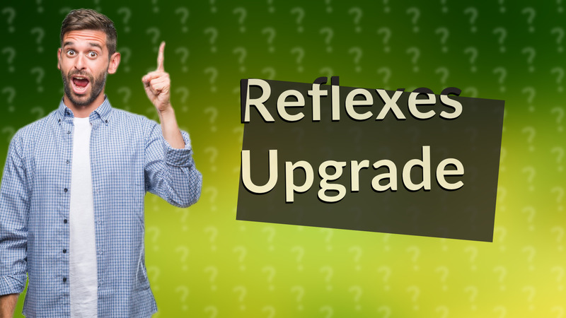 Reflexes Upgrade