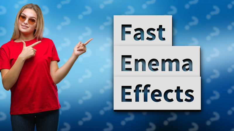 Fast Enema Effects