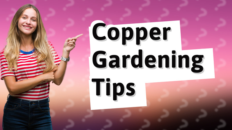 Copper Gardening Tips
