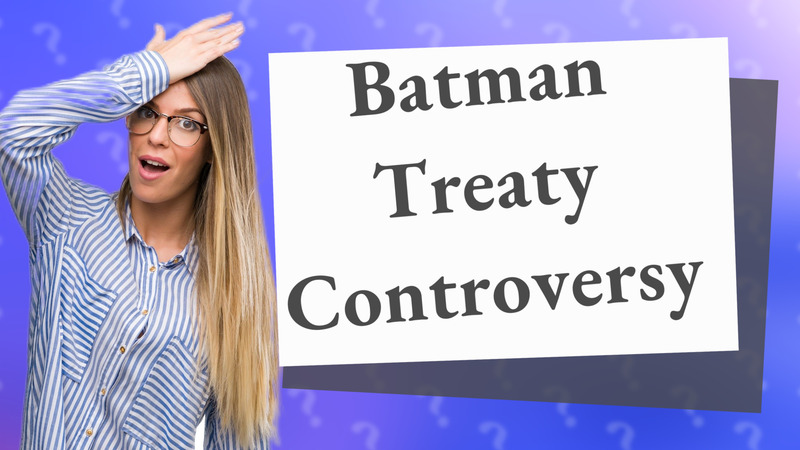 Batman Treaty Controversy