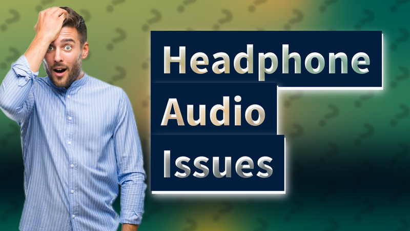 Headphone Audio Issues