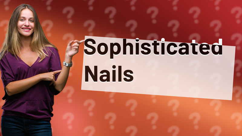 Sophisticated Nails