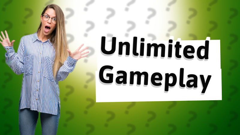 Unlimited Gameplay