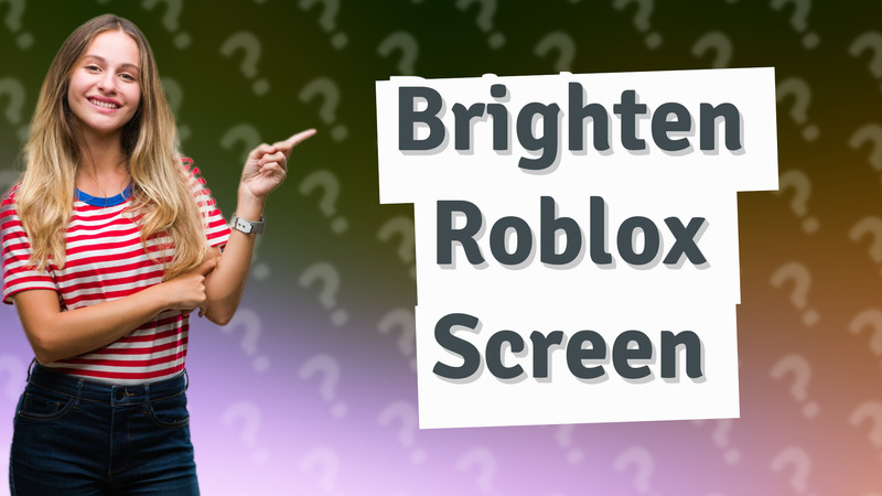 Brighten Roblox Screen