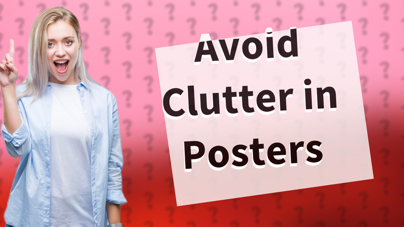 Avoid Clutter in Posters
