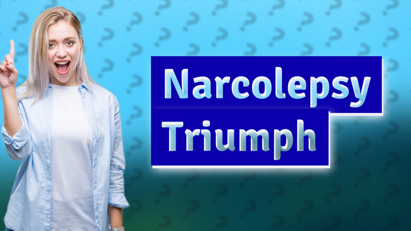 Narcolepsy Triumph